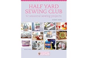 Half Yard Sewing Club: 12 Seasonal Sewing Projects