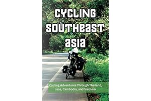 Cycling Southeast Asia: This guide contains over 200 pages of valuable information and tips for those cycle touring in Thaila