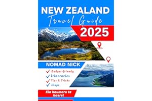 New Zealand Travel Guide (2025 Edition): Top Attractions and Must-Do Activities, Expertly Curated Itineraries, Easy-to-Follow