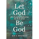 Let God Be God: Life-Changing Truths from the Book of Job