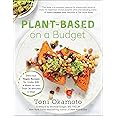 Plant-Based on a Budget: Delicious Vegan Recipes for Under $30 a Week, in Less Than 30 Minutes a Meal