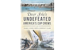 Deer Isle's Undefeated America's Cup Crews: Humble Heroes from a Downeast Island (Sports)