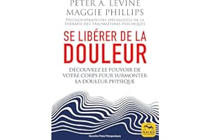 Se libérer de la douleur 4D: Découvrez le pouvoir de votre corps pour surmonter la douleur physique (French Edition)