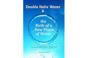 Double Helix Water and the Birth of a New Phase of Water: a scientific paper