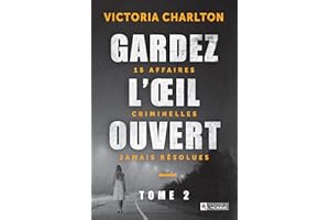 Gardez l'oeil ouvert - Tome 2: 15 affaires criminelles jamais résolues (NON CLASSE) (French Edition)