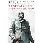 General Grant and the Verdict of History: Memoir, Memory, and the Civil War