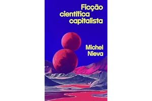 Ficção científica capitalista: Como os bilionários nos salvarão do fim do mundo (Portuguese Edition)