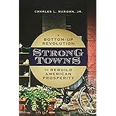 Strong Towns: A Bottom-Up Revolution to Rebuild American Prosperity