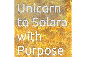 Unicorn to Solara with Purpose: Marketing, Mergers, and Responsible Capitalism