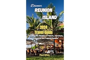 Discover Reunion Island 2024 Travel Guide : “Unveiling the Wonders of Nature, Adventure, and Culture on this Tropical Paradis