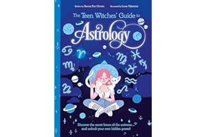 The Teen Witches' Guide to Astrology: Discover the Secret Forces of the Universe... and Unlock your Own Hidden Power!