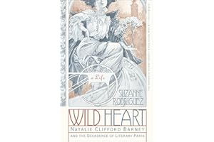 Wild Heart: A Life: Natalie Clifford Barney and the Decadence of Literary Paris – A Dazzling Biography of an LGBTQ+ Icon and 
