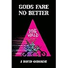 Dying World (Gods Fare No Better Book 1)