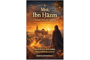 Moi, Ibn Ḥazm : Chronique d’une âme andalouse (LES MAITRES SOUFIS) (French Edition)