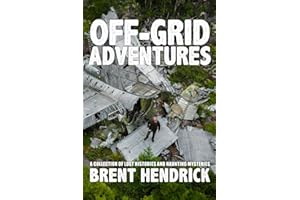 Off-Grid Adventures: A Collection Of Lost Histories And Haunting Mysteries
