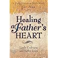 Healing a Father's Heart: A Post-Abortion Bible Study for Men