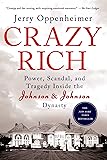Crazy Rich: Power, Scandal, and Tragedy Inside the Johnson & Johnson Dynasty