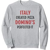 Italy Created Pizza Domino's Perfected It Funny Sweatshirt