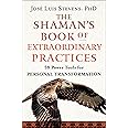 The Shaman's Book of Extraordinary Practices: 58 Power Tools for Personal Transformation (Power Path Series)