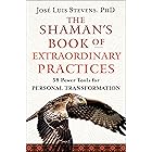 The Shaman's Book of Extraordinary Practices: 58 Power Tools for Personal Transformation (Power Path Series)
