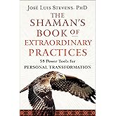 The Shaman's Book of Extraordinary Practices: 58 Power Tools for Personal Transformation (Power Path Series)