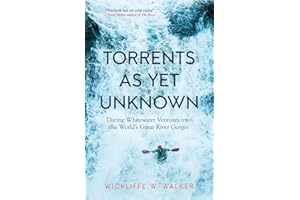 Torrents As Yet Unknown: Daring Whitewater Ventures into the World's Great River Gorges