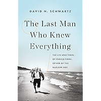 The Last Man Who Knew Everything: The Life and Times of Enrico Fermi, Father of the Nuclear Age book cover