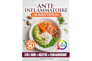 Alimentation Anti-Inflammatoire:: 3 en 1 – Livre Coloré de Recettes Simples, Régime et Plan Alimentaire de 30 Jours Pour Mieu