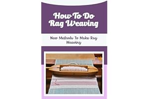 How To Do Rag Weaving: New Methods To Make Rag Weaving