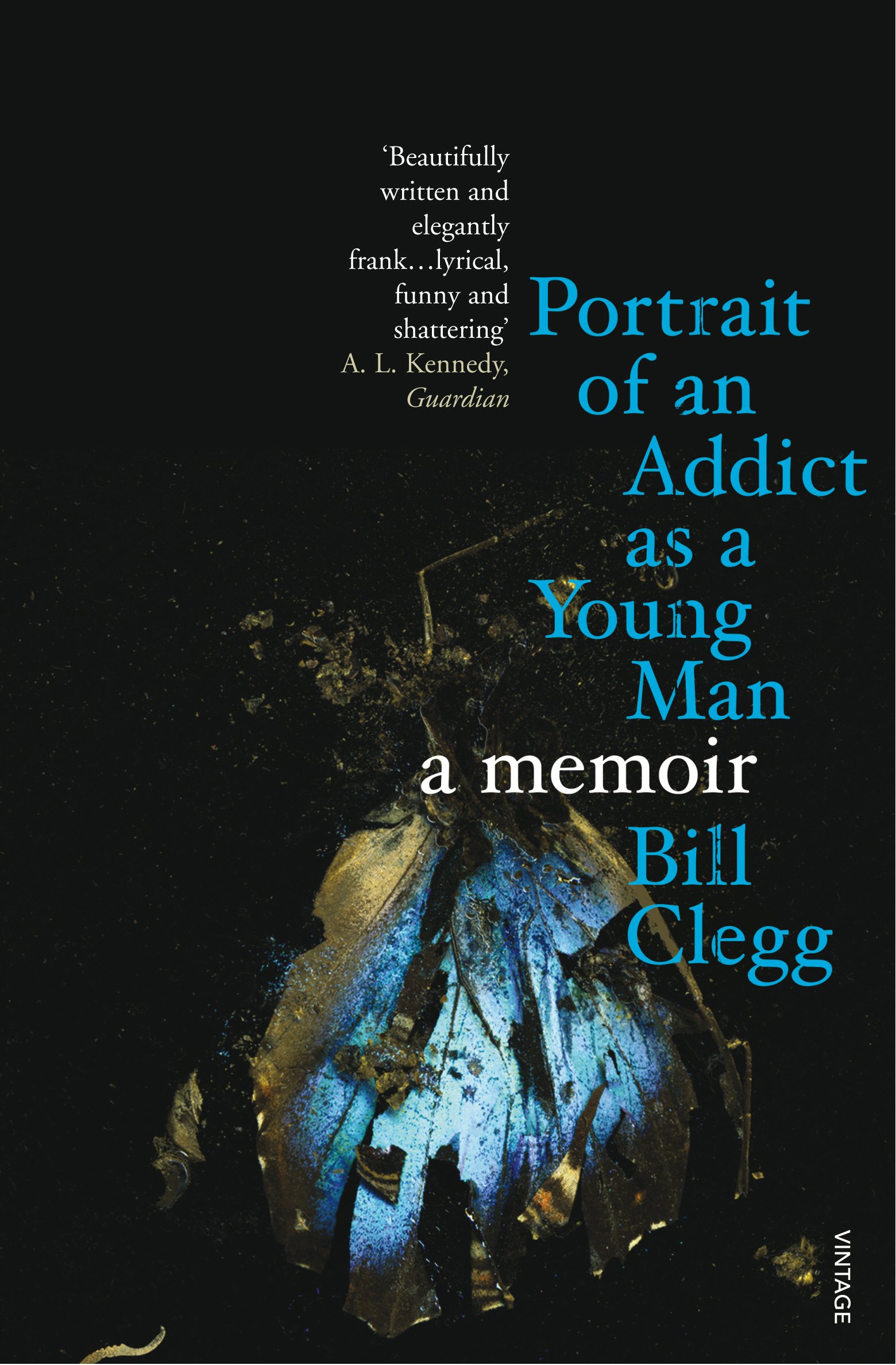 Portrait Of An Addict As A Young Man A Memoir Clegg Bill 9780099539827 Amazon Com Books