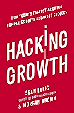 Hacking Growth: How Today's Fastest-Growing Companies Drive Breakout Success