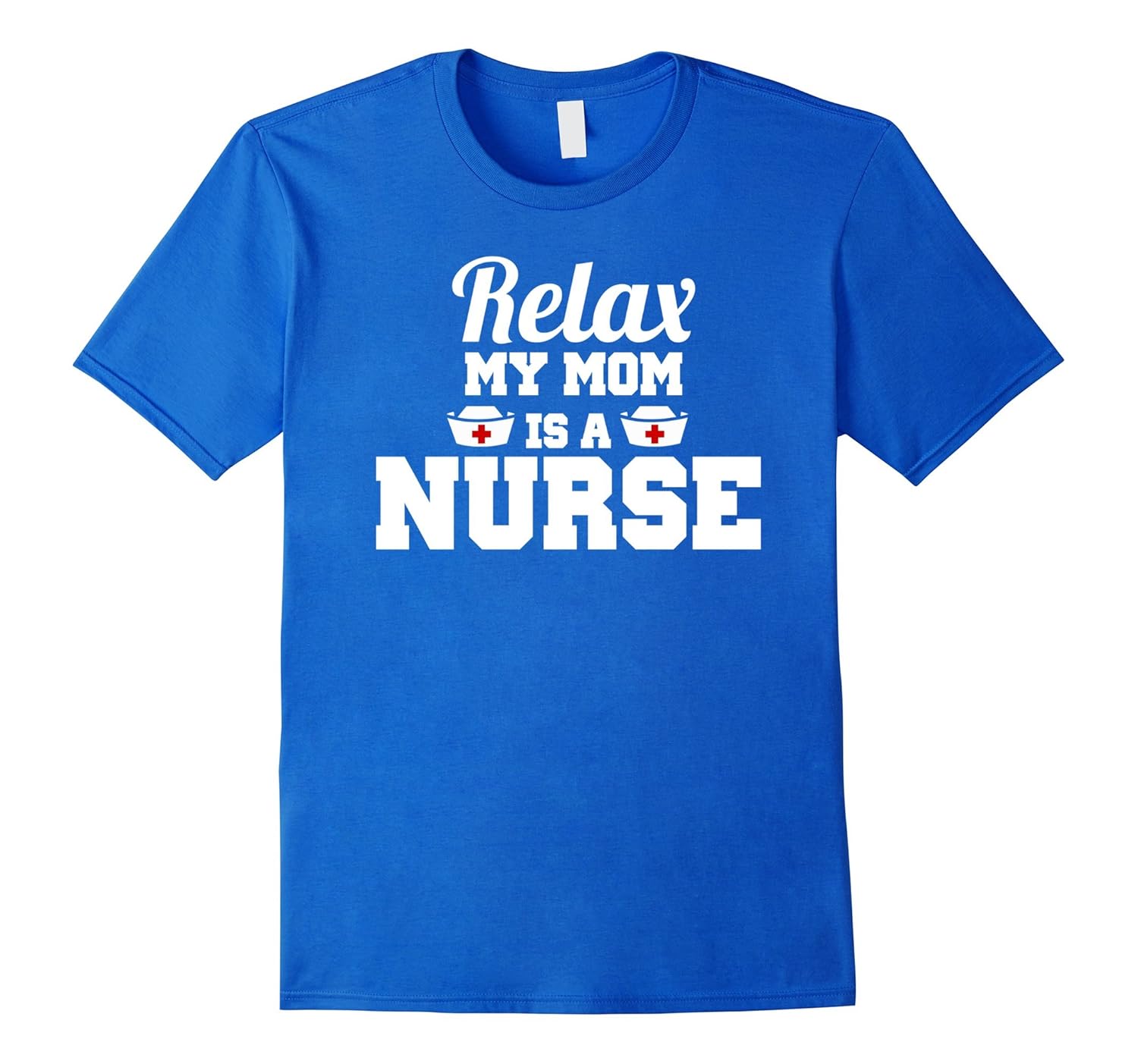 Relax My Mom is a Nurse TShirt4LVS