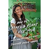 How to Make a Plant Love You: Cultivate Green Space in Your Home and Heart