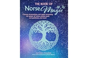 The Book of Norse Magic: Charms, incantations and spells harnessing the power of runes, ancient gods and goddesses, and more