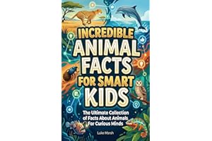 Incredible Animal Facts for Smart Kids: The Ultimate Collection of Facts About Animals For Curious Minds (Smart Kids Wonders 