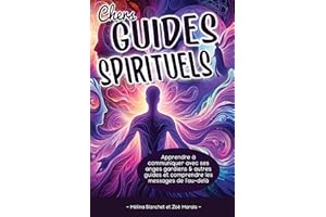Chers Guides Spirituels: Apprendre à communiquer avec ses anges gardiens & autres guides et comprendre les messages de l'au-d