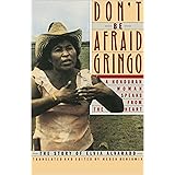 Don't Be Afraid, Gringo: A Honduran Woman Speaks From The Heart: The Story of Elvia Alvarado