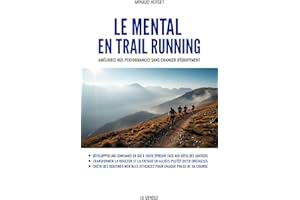 Le mental en Trail Running: Améliorez vos performances sans changer d'équipement (French Edition)