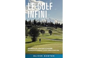 Le golf infini: Jouer plus loin que le score Pourquoi et comment jouer jusqu’à cent ans (French Edition)