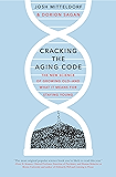Cracking the Aging Code: The New Science of Growing Old - And What It Means for Staying Young
