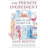 The French Ingredient: Making a Life in Paris One Lesson at a Time; A Memoir