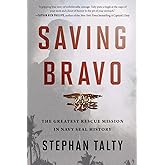 Saving Bravo: The Greatest Rescue Mission in Navy SEAL History