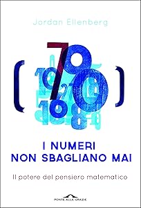 I numeri non sbagliano mai: Il potere del pensiero matematico (Italian Edition)