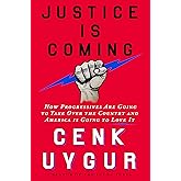 Justice Is Coming: How Progressives Are Going to Take Over the Country and America Is Going to Love It