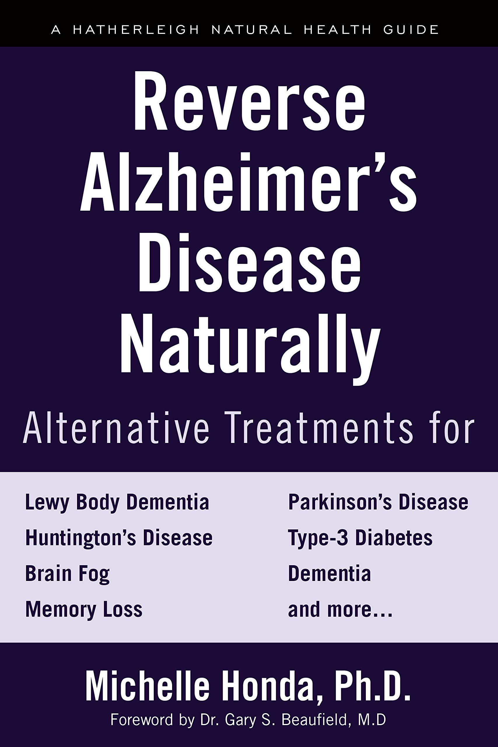 Reverse Alzheimer S Disease Naturally Alternative Treatments For Dementia Including Alzheimer S Disease Honda Michelle Beaufield Md Gary S 9781578267781 Amazon Com Books