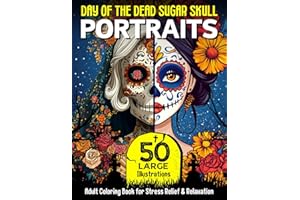 Day of The Dead Sugar Skull PORTRAITS: 50 Large Dia De Los Muertos Calavera & Catrina Women from Historic Eras to Modern Time
