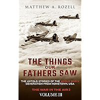 The Things Our Fathers Saw—The Untold Stories of the World War II Generation-Volume III: War in the Air—Combat… book cover The Things Our Fathers Saw—The Untold Stories of the World War II Generation-Volume III: War in the Air—Combat… book cover