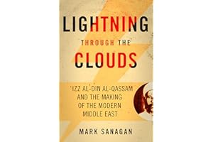 Lightning through the Clouds: ?Izz al-Din al-Qassam and the Making of the Modern Middle East