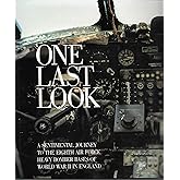 One Last Look: A Sentimental Journey to the Eighth Air Force Heavy Bomber Bases of World War II in England