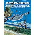 Above an Angry Sea, 2nd Edition: Men and Missions of the United States Navy’s PB4Y-1 Liberator and PB4Y-2 Privateer Squadrons Pacific Theater: October 1944–September 1945